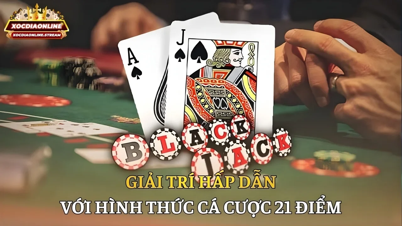 Giải trí hấp dẫn với hình thức cá cược 21 điểm
